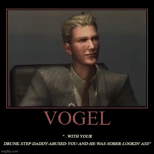 Vogel has such a punchable face, doesn't he? | image tagged in funny,demotivationals | made w/ Imgflip demotivational maker