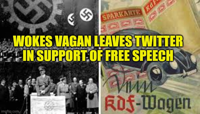Woke Liberal Facists | WOKES VAGAN LEAVES TWITTER IN SUPPORT OF FREE SPEECH | image tagged in wokes vagen,liberal hypocrisy,evilmandoevil,bad people,democrats,wrong | made w/ Imgflip meme maker