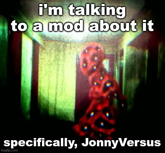 he's the dude that helped me get sammy banned in the first place | i'm talking to a mod about it; specifically, JonnyVersus | image tagged in woopwoopwoopwoop | made w/ Imgflip meme maker