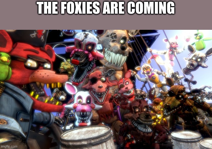 THE FOXIES ARE COMING | made w/ Imgflip meme maker