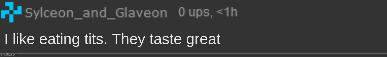 SYLC CAUGHT IN 4K FR FR!??!?! | I like eating tits. They taste great | made w/ Imgflip meme maker