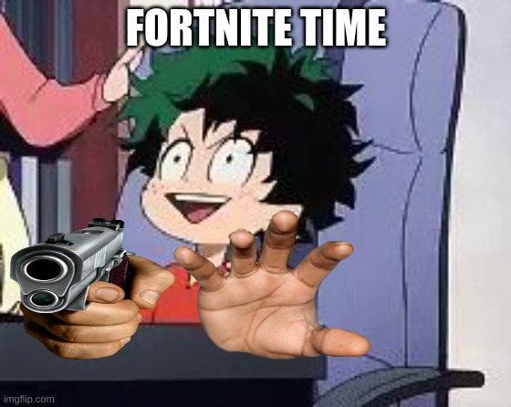 Fornite Battleass I just shit out my ass | FORTNITE TIME | image tagged in exited deku,fortnite meme | made w/ Imgflip meme maker