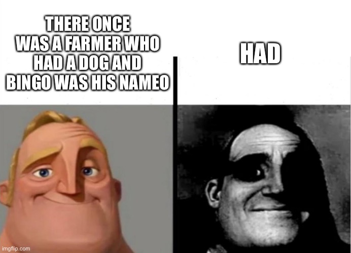 Teacher's Copy | HAD; THERE ONCE WAS A FARMER WHO HAD A DOG AND BINGO WAS HIS NAMEO | image tagged in teacher's copy | made w/ Imgflip meme maker