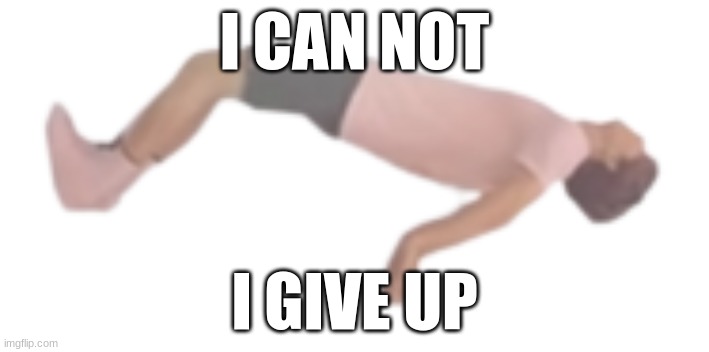 albert ascending | I CAN NOT; I GIVE UP | image tagged in albert ascending | made w/ Imgflip meme maker