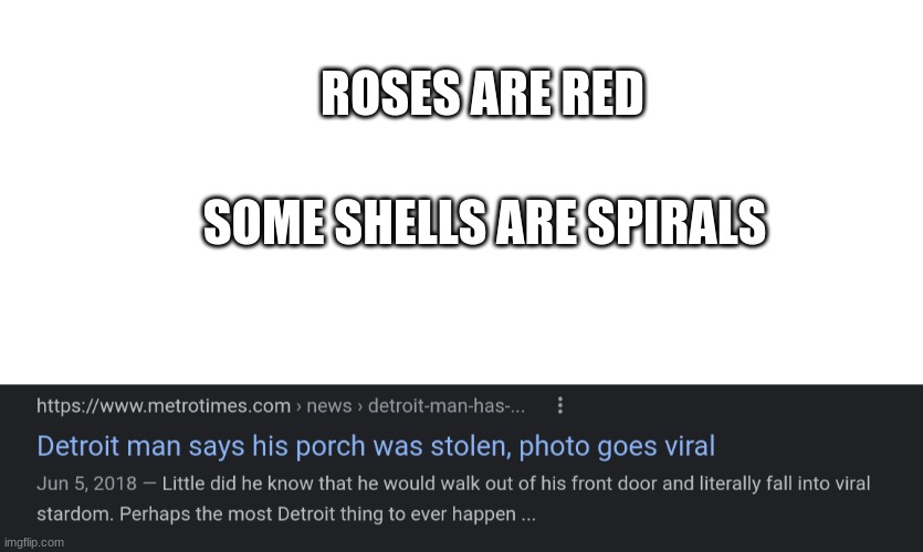 The most Detroit thing ever | ROSES ARE RED; SOME SHELLS ARE SPIRALS | image tagged in roses are red | made w/ Imgflip meme maker