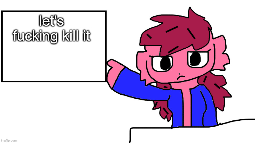 fliks sign | let's fucking kill it | image tagged in fliks sign | made w/ Imgflip meme maker