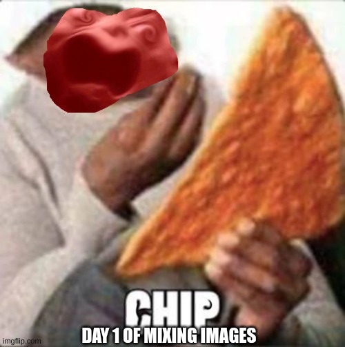 DAY 1 OF MIXING IMAGES | image tagged in angry,chips | made w/ Imgflip meme maker