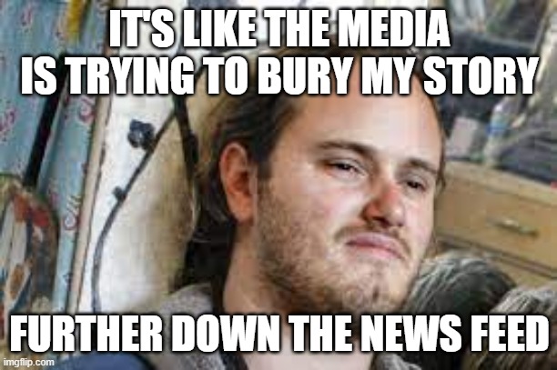 David DePape | IT'S LIKE THE MEDIA IS TRYING TO BURY MY STORY FURTHER DOWN THE NEWS FEED | image tagged in david depape | made w/ Imgflip meme maker