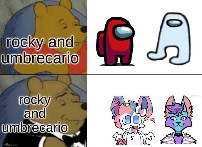 oof | rocky and umbrecario; rocky and umbrecario | image tagged in memes,tuxedo winnie the pooh | made w/ Imgflip meme maker