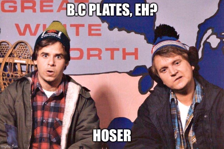 Canada | B.C PLATES, EH? HOSER | image tagged in canada | made w/ Imgflip meme maker