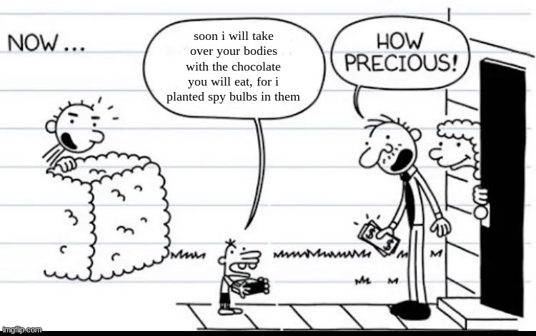 Manny Selling Stuff | soon i will take over your bodies with the chocolate you will eat, for i planted spy bulbs in them | image tagged in manny selling stuff | made w/ Imgflip meme maker