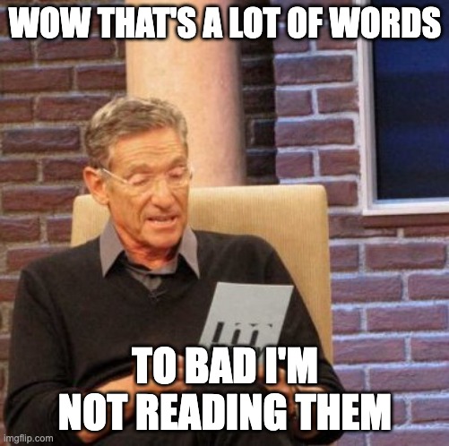Duke Nukem without the Nukes | WOW THAT'S A LOT OF WORDS; TO BAD I'M NOT READING THEM | image tagged in memes,maury lie detector,duke nukem,funny,chaos | made w/ Imgflip meme maker
