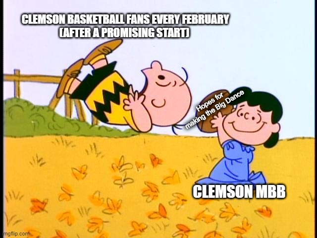 Lucy and Charlie Brown | CLEMSON BASKETBALL FANS EVERY FEBRUARY
(AFTER A PROMISING START); Hopes for making the Big Dance; CLEMSON MBB | image tagged in lucy and charlie brown | made w/ Imgflip meme maker