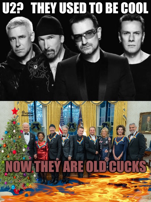 Cool to Fools | U2?   THEY USED TO BE COOL; NOW THEY ARE OLD CUCKS | image tagged in u2 band,cucks,boomers,cool,political meme,political memes | made w/ Imgflip meme maker
