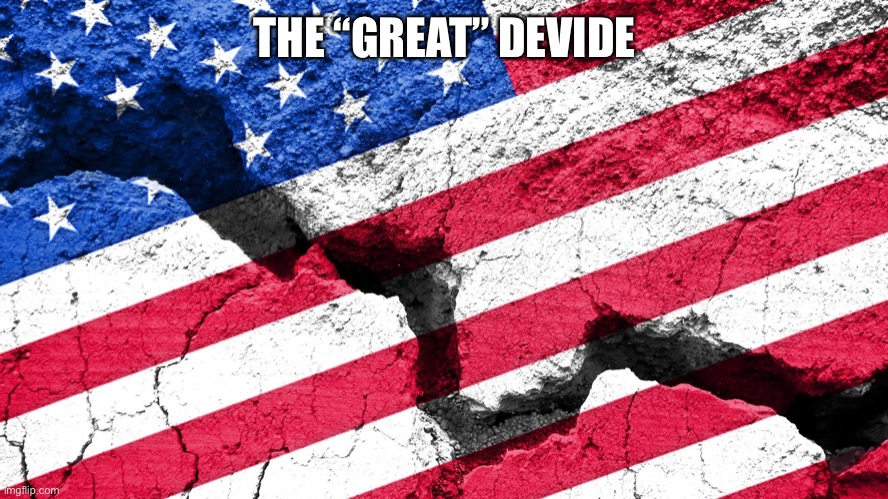 USA divided | THE “GREAT” DEVIDE | image tagged in usa divided | made w/ Imgflip meme maker