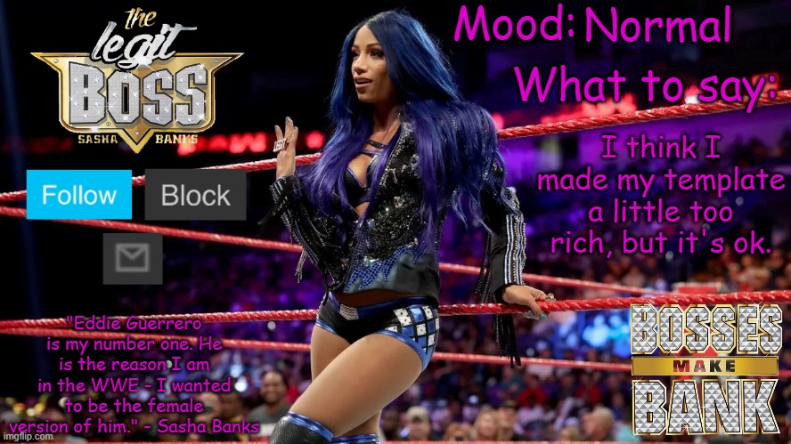 Sasha Banks V1 | Normal; I think I made my template a little too rich, but it's ok. | image tagged in sasha banks v1 | made w/ Imgflip meme maker
