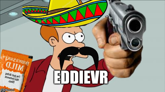 EDDIEVR | made w/ Imgflip meme maker
