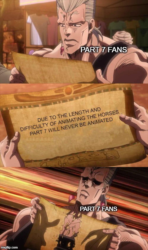 Part 7 never | PART 7 FANS; PART 7 FANS | image tagged in jojo's bizarre adventure,anime meme | made w/ Imgflip meme maker