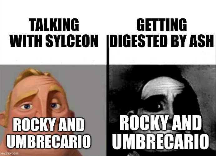 ... | GETTING DIGESTED BY ASH; TALKING WITH SYLCEON; ROCKY AND UMBRECARIO; ROCKY AND UMBRECARIO | image tagged in teacher's copy | made w/ Imgflip meme maker