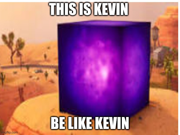 kevin | THIS IS KEVIN; BE LIKE KEVIN | image tagged in fortnite meme | made w/ Imgflip meme maker