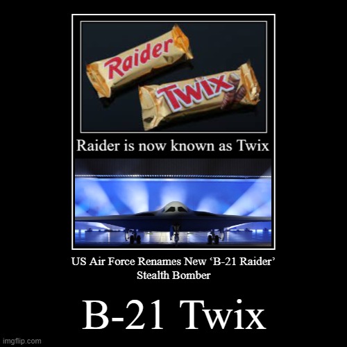 image tagged in funny,demotivationals,b-21 raider,us air force,twix | made w/ Imgflip demotivational maker