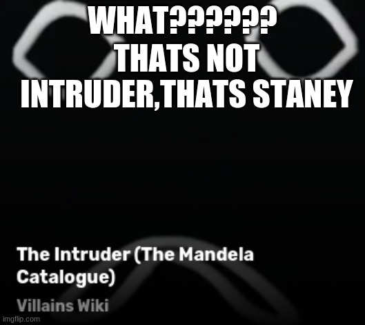 how? | WHAT?????? THATS NOT INTRUDER,THATS STANEY | made w/ Imgflip meme maker