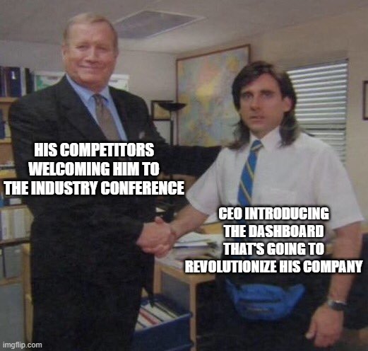 the office congratulations | HIS COMPETITORS WELCOMING HIM TO THE INDUSTRY CONFERENCE; CEO INTRODUCING THE DASHBOARD THAT'S GOING TO REVOLUTIONIZE HIS COMPANY | image tagged in the office congratulations | made w/ Imgflip meme maker