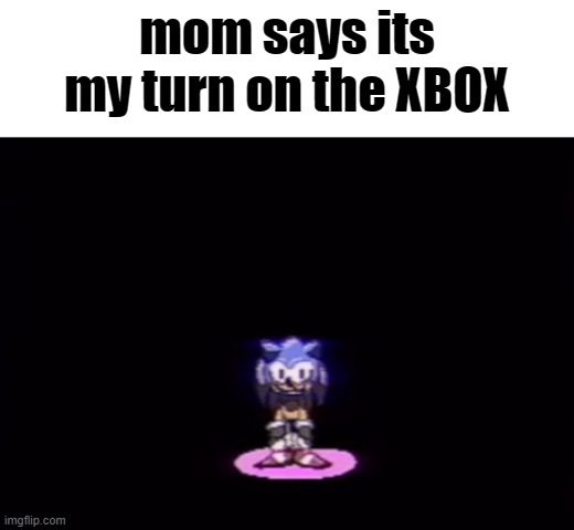 Its my turn on the XBOX | mom says its my turn on the XBOX | image tagged in needlemouse stare,xbox | made w/ Imgflip meme maker