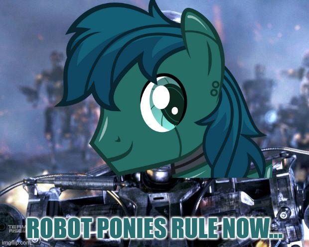ROBOT PONIES RULE NOW... | made w/ Imgflip meme maker