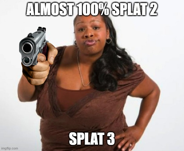 Dammit almost there | ALMOST 100% SPLAT 2; SPLAT 3 | image tagged in oh no you dont | made w/ Imgflip meme maker