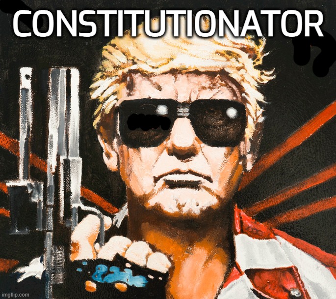 CONSTITUTIONATOR | CONSTITUTIONATOR | made w/ Imgflip meme maker