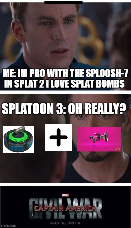 God dammit | ME: IM PRO WITH THE SPLOOSH-7 IN SPLAT 2 I LOVE SPLAT BOMBS; SPLATOON 3: OH REALLY? | image tagged in memes,marvel civil war 1 | made w/ Imgflip meme maker