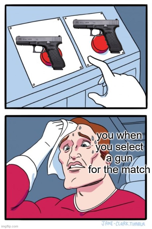 Two Buttons | you when you select a gun for the match | image tagged in memes,two buttons | made w/ Imgflip meme maker