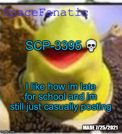 Ye Olde Announcements | SCP-3395 💀; I like how im late for school and im still just casually posting | image tagged in spacefanatic announcement temp | made w/ Imgflip meme maker
