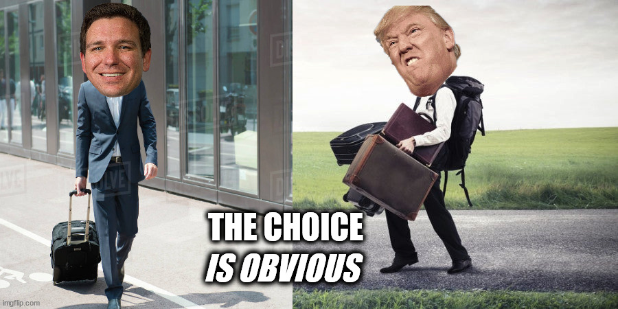 Too Much Baggage | IS OBVIOUS; THE CHOICE | image tagged in trump,desantis | made w/ Imgflip meme maker