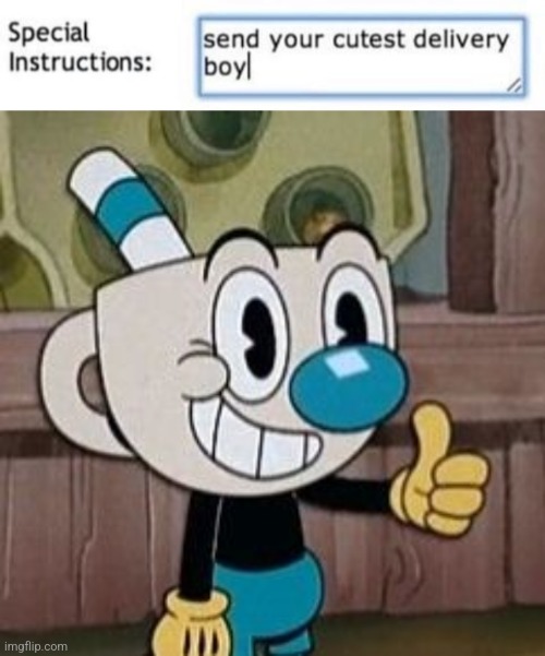 image tagged in send your cutest delivery boy,mugman approves | made w/ Imgflip meme maker