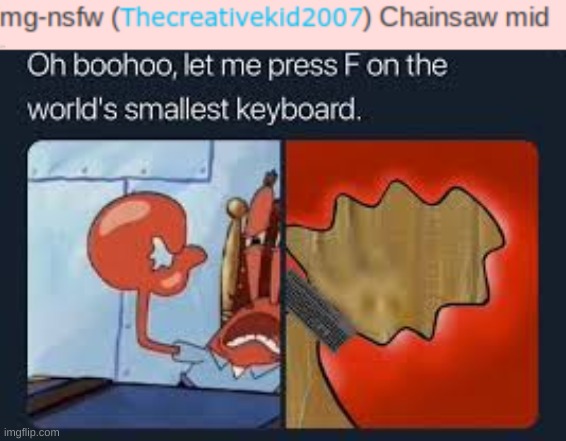 let me press f on the worlds smallest keyboard | image tagged in let me press f on the worlds smallest keyboard | made w/ Imgflip meme maker