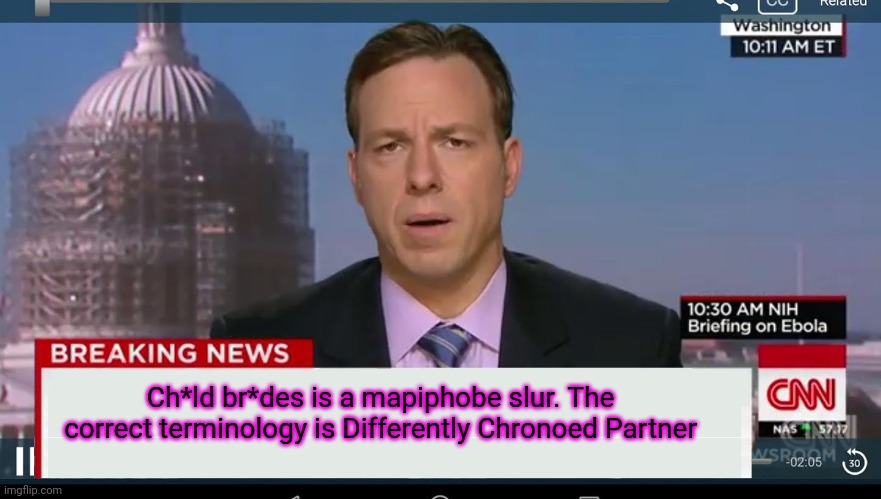 cnn breaking news template | Ch*ld br*des is a mapiphobe slur. The correct terminology is Differently Chronoed Partner | image tagged in cnn breaking news template | made w/ Imgflip meme maker