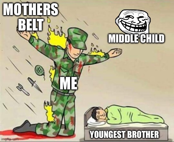 Soldier protecting sleeping child | MOTHERS BELT; MIDDLE CHILD; ME; YOUNGEST BROTHER | image tagged in soldier protecting sleeping child | made w/ Imgflip meme maker