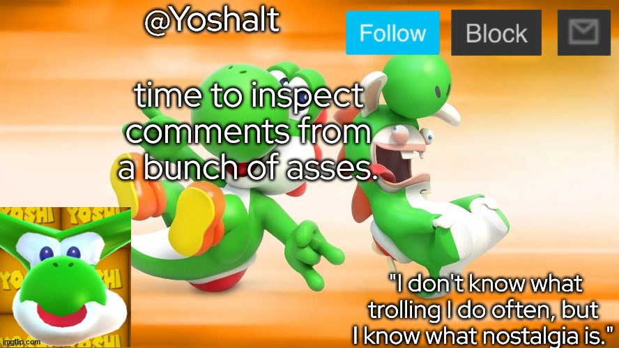 yoshalt | time to inspect comments from a bunch of asses. | image tagged in yoshalt | made w/ Imgflip meme maker