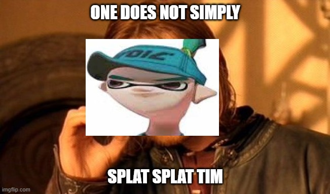 He does it! And you can't just undo it... |  ONE DOES NOT SIMPLY; SPLAT SPLAT TIM | image tagged in memes,one does not simply,splatoon,funny meme | made w/ Imgflip meme maker