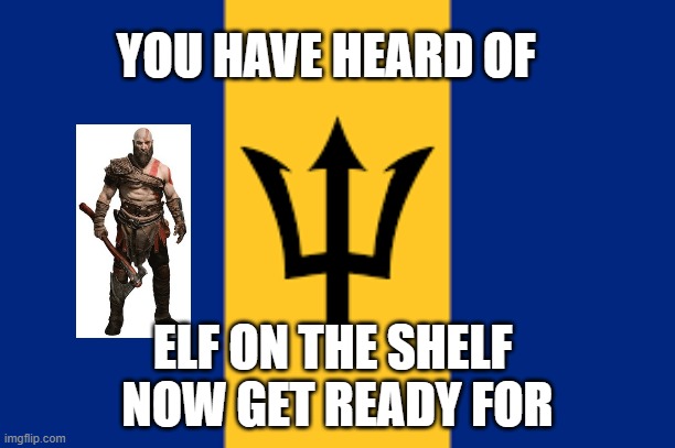 YOU HAVE HEARD OF; ELF ON THE SHELF 
NOW GET READY FOR | image tagged in funny | made w/ Imgflip meme maker