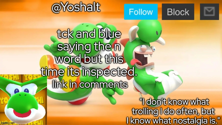 yoshalt | tck and blue saying the n word but this time its inspected. link in comments | image tagged in yoshalt | made w/ Imgflip meme maker