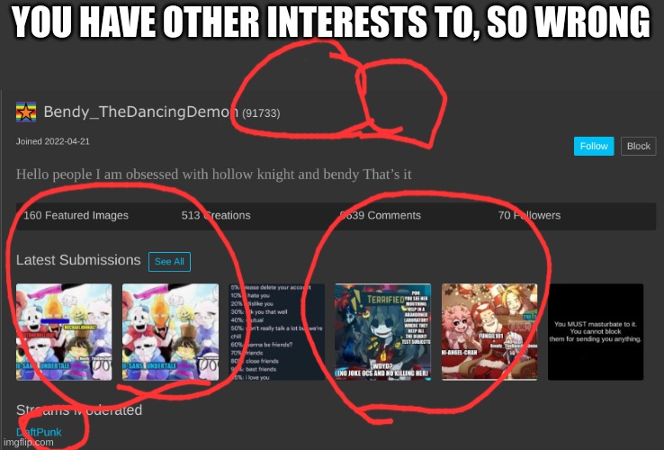 bro's in like 5 other fandoms and shit | YOU HAVE OTHER INTERESTS TO, SO WRONG | made w/ Imgflip meme maker