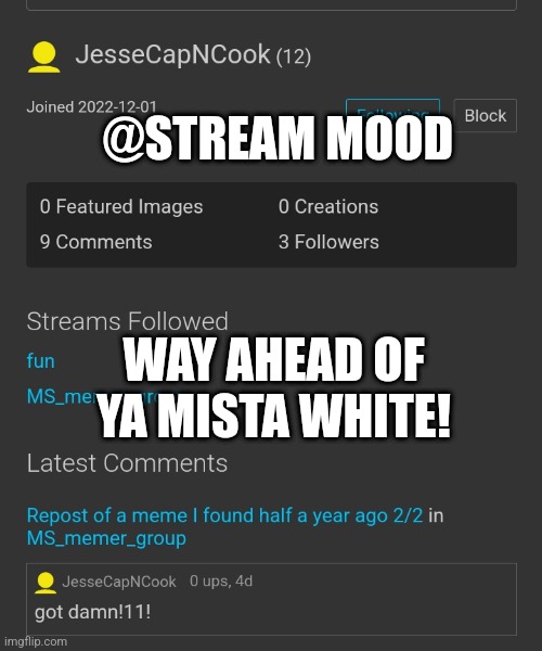 @STREAM MOOD; WAY AHEAD OF YA MISTA WHITE! | made w/ Imgflip meme maker