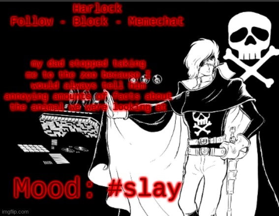 i miss going to the zoo | my dad stopped taking me to the zoo because I would always tell him annoying amounts of facts about the animal we were looking at; #slay | image tagged in harlock's harlock temp i am laughing my ass off trust me | made w/ Imgflip meme maker