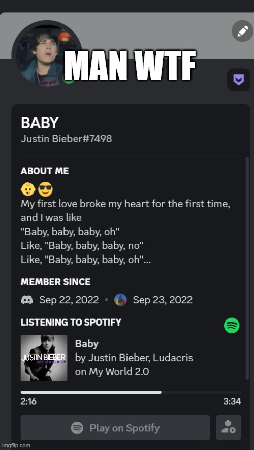 BABY BABY BABY NOOOO | MAN WTF | image tagged in justin bieber | made w/ Imgflip meme maker