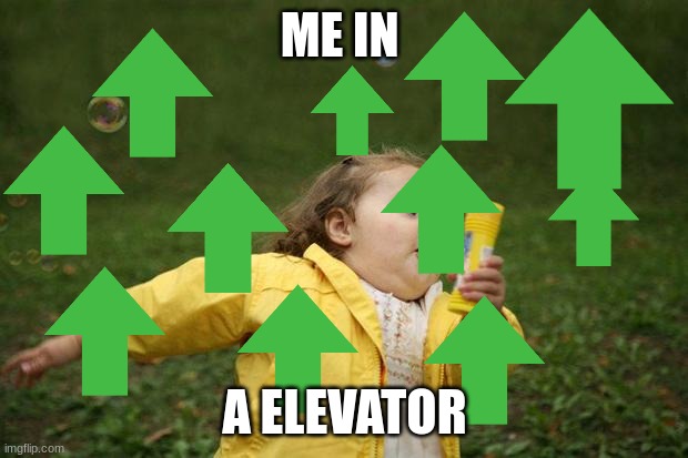 ME IN A ELEVATOR | image tagged in girl running | made w/ Imgflip meme maker