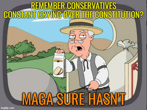 Pepridge farms | REMEMBER CONSERVATIVES CONSTANT CRYING OVER THE CONSTITUTION? MAGA SURE HASN'T | image tagged in pepridge farms | made w/ Imgflip meme maker