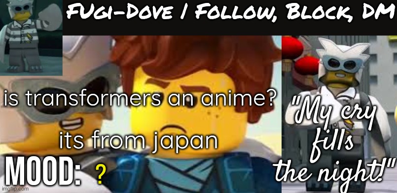 Fugi-Dove Template 1.1 | is transformers an anime? its from japan; ? | image tagged in fugi-dove template 1 1 | made w/ Imgflip meme maker